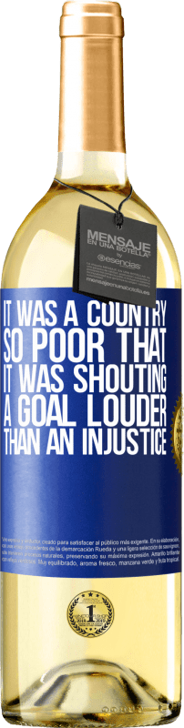 29,95 € Free Shipping | White Wine WHITE Edition It was a country so poor that it was shouting a goal louder than an injustice Blue Label. Customizable label Young wine Harvest 2023 Verdejo