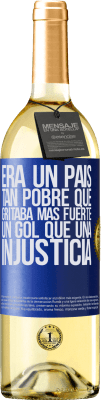 29,95 € Envío gratis | Vino Blanco Edición WHITE Era un país tan pobre que gritaba más fuerte un gol que una injusticia Etiqueta Azul. Etiqueta personalizable Vino joven Cosecha 2025 Verdejo