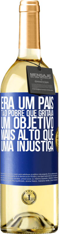 29,95 € Envio grátis | Vinho branco Edição WHITE Era um país tão pobre que gritava um objetivo mais alto que uma injustiça Etiqueta Azul. Etiqueta personalizável Vinho jovem Colheita 2024 Verdejo