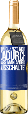 29,95 € Kostenloser Versand | Weißwein WHITE Ausgabe Man glänzt nicht dadurch, dass man andere ausschaltet Blaue Markierung. Anpassbares Etikett Junger Wein Ernte 2024 Verdejo