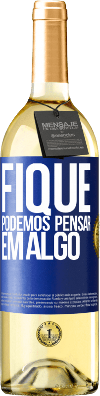 29,95 € Envio grátis | Vinho branco Edição WHITE Fique, podemos pensar em algo Etiqueta Azul. Etiqueta personalizável Vinho jovem Colheita 2024 Verdejo