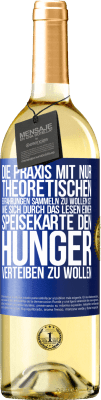 29,95 € Kostenloser Versand | Weißwein WHITE Ausgabe Die Praxis mit nur theoretischen Erfahrungen sammeln zu wollen ist, wie sich durch das Lesen einer Speisekarte den Hunger vertei Blaue Markierung. Anpassbares Etikett Junger Wein Ernte 2025 Verdejo