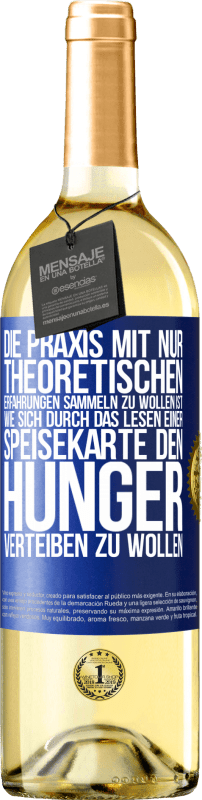 29,95 € Kostenloser Versand | Weißwein WHITE Ausgabe Die Praxis mit nur theoretischen Erfahrungen sammeln zu wollen ist, wie sich durch das Lesen einer Speisekarte den Hunger vertei Blaue Markierung. Anpassbares Etikett Junger Wein Ernte 2024 Verdejo