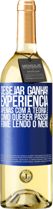 29,95 € Envio grátis | Vinho branco Edição WHITE Desejar ganhar experiência apenas com a teoria é como querer passar fome lendo o menu Etiqueta Azul. Etiqueta personalizável Vinho jovem Colheita 2024 Verdejo