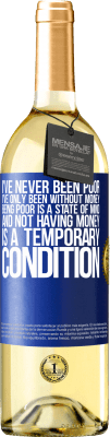 29,95 € Free Shipping | White Wine WHITE Edition I've never been poor, I've only been without money. Being poor is a state of mind, and not having money is a temporary Blue Label. Customizable label Young wine Harvest 2025 Verdejo