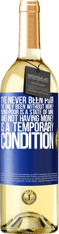 29,95 € Free Shipping | White Wine WHITE Edition I've never been poor, I've only been without money. Being poor is a state of mind, and not having money is a temporary Blue Label. Customizable label Young wine Harvest 2022 Verdejo