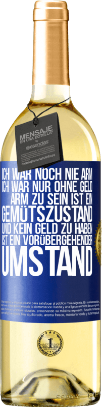 29,95 € Kostenloser Versand | Weißwein WHITE Ausgabe Ich war noch nie arm, ich war nur ohne Geld. Arm zu sein ist ein Gemütszustand und kein Geld zu haben ist ein vorübergehender Um Blaue Markierung. Anpassbares Etikett Junger Wein Ernte 2024 Verdejo