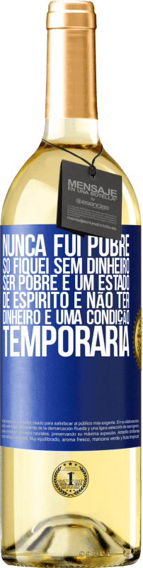 29,95 € Envio grátis | Vinho branco Edição WHITE Nunca fui pobre, só fiquei sem dinheiro. Ser pobre é um estado de espírito e não ter dinheiro é uma condição temporária Etiqueta Azul. Etiqueta personalizável Vinho jovem Colheita 2024 Verdejo