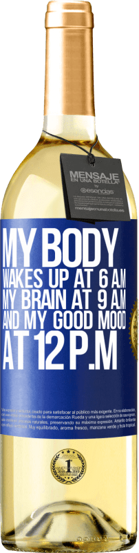 29,95 € Free Shipping | White Wine WHITE Edition My body wakes up at 6 a.m. My brain at 9 a.m. and my good mood at 12 p.m Blue Label. Customizable label Young wine Harvest 2024 Verdejo