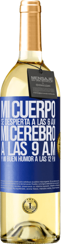 29,95 € Envío gratis | Vino Blanco Edición WHITE Mi cuerpo se despierta a las 6 a.m. Mi cerebro a las 9 a.m. y mi buen humor a las 12 p.m Etiqueta Azul. Etiqueta personalizable Vino joven Cosecha 2024 Verdejo