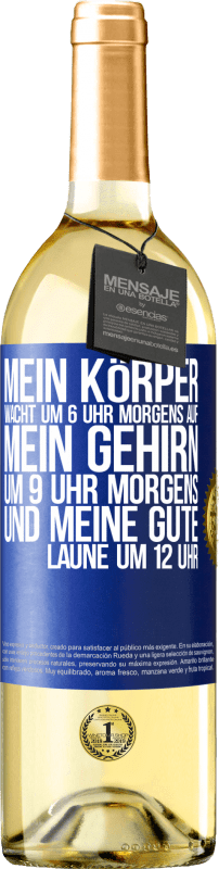 29,95 € Kostenloser Versand | Weißwein WHITE Ausgabe Mein Körper wacht um 6 Uhr morgens auf. Mein Gehirn um 9 Uhr morgens. Und meine gute Laune um 12 Uhr Blaue Markierung. Anpassbares Etikett Junger Wein Ernte 2024 Verdejo