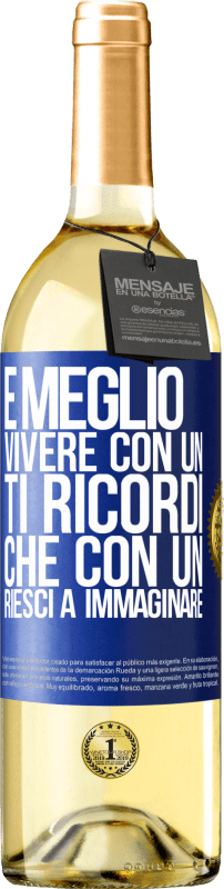 29,95 € Spedizione Gratuita | Vino bianco Edizione WHITE È meglio vivere con un Ti ricordi che con un Riesci a immaginare Etichetta Blu. Etichetta personalizzabile Vino giovane Raccogliere 2024 Verdejo