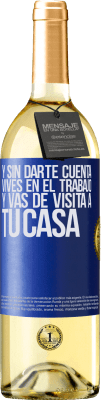 29,95 € Envío gratis | Vino Blanco Edición WHITE Y sin darte cuenta, vives en el trabajo y vas de visita a tu casa Etiqueta Azul. Etiqueta personalizable Vino joven Cosecha 2023 Verdejo