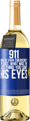 29,95 € Free Shipping | White Wine WHITE Edition 911 what is your emergency? I'm lost. What was the last thing you saw? His eyes Blue Label. Customizable label Young wine Harvest 2023 Verdejo