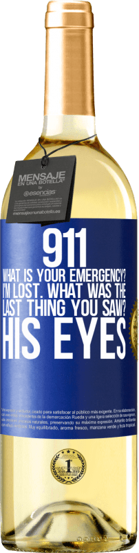 29,95 € Free Shipping | White Wine WHITE Edition 911 what is your emergency? I'm lost. What was the last thing you saw? His eyes Blue Label. Customizable label Young wine Harvest 2023 Verdejo