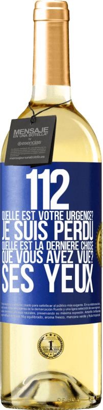 29,95 € Envoi gratuit | Vin blanc Édition WHITE 112, quelle est votre urgence? Je suis perdu. Quelle est la dernière chose que vous avez vue? Ses yeux Étiquette Bleue. Étiquette personnalisable Vin jeune Récolte 2024 Verdejo