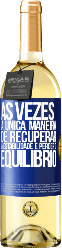 29,95 € Envio grátis | Vinho branco Edição WHITE Às vezes, a única maneira de recuperar a estabilidade é perder o equilíbrio Etiqueta Azul. Etiqueta personalizável Vinho jovem Colheita 2024 Verdejo