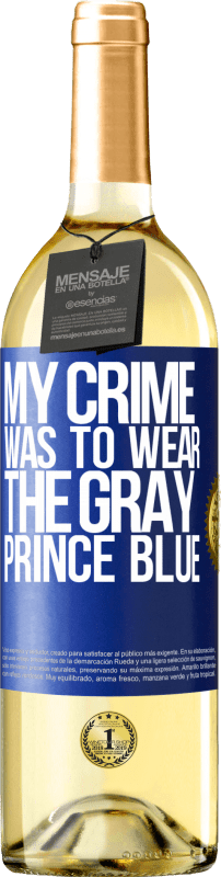 29,95 € Бесплатная доставка | Белое вино Издание WHITE Моим преступлением было носить серого принца синего Синяя метка. Настраиваемая этикетка Молодое вино Урожай 2023 Verdejo