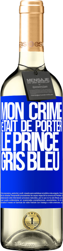 29,95 € Envoi gratuit | Vin blanc Édition WHITE Mon crime était de porter le prince gris bleu Étiquette Bleue. Étiquette personnalisable Vin jeune Récolte 2024 Verdejo