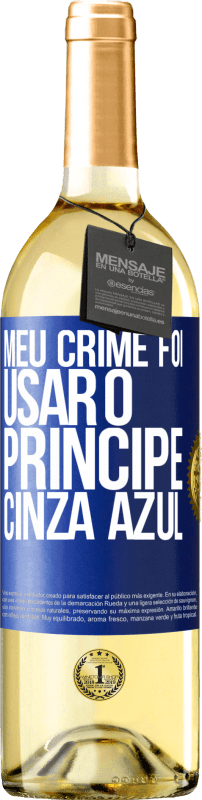 29,95 € Envio grátis | Vinho branco Edição WHITE Meu crime foi usar o príncipe cinza azul Etiqueta Azul. Etiqueta personalizável Vinho jovem Colheita 2024 Verdejo