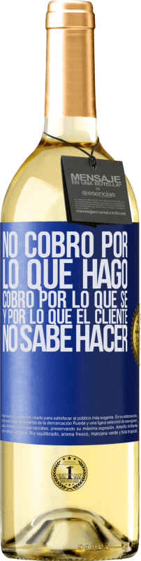 29,95 € Envío gratis | Vino Blanco Edición WHITE No cobro por lo que hago, cobro por lo que sé, y por lo que el cliente no sabe hacer Etiqueta Azul. Etiqueta personalizable Vino joven Cosecha 2024 Verdejo