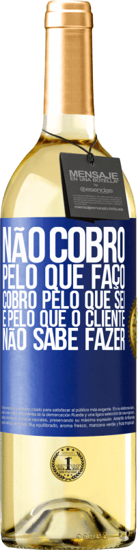 29,95 € Envio grátis | Vinho branco Edição WHITE Não cobro pelo que faço, cobro pelo que sei e pelo que o cliente não sabe fazer Etiqueta Azul. Etiqueta personalizável Vinho jovem Colheita 2024 Verdejo