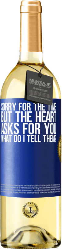29,95 € Бесплатная доставка | Белое вино Издание WHITE Извините за время, но сердце просит вас. Что я ему скажу? Синяя метка. Настраиваемая этикетка Молодое вино Урожай 2023 Verdejo