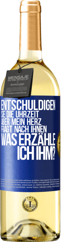 29,95 € Kostenloser Versand | Weißwein WHITE Ausgabe Entschuldigen Sie die Uhrzeit, aber mein Herz fragt nach Ihnen. Was erzähle ich ihm? Blaue Markierung. Anpassbares Etikett Junger Wein Ernte 2024 Verdejo