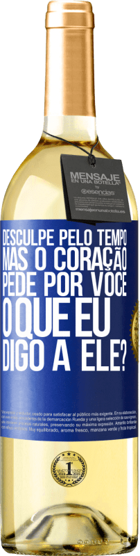 29,95 € Envio grátis | Vinho branco Edição WHITE Desculpe pelo tempo, mas o coração pede por você. O que eu digo a ele? Etiqueta Azul. Etiqueta personalizável Vinho jovem Colheita 2024 Verdejo