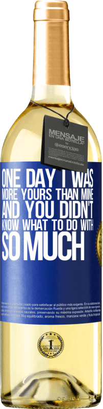 29,95 € Free Shipping | White Wine WHITE Edition One day I was more yours than mine, and you didn't know what to do with so much Blue Label. Customizable label Young wine Harvest 2023 Verdejo