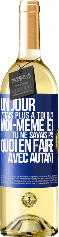 29,95 € Envoi gratuit | Vin blanc Édition WHITE Un jour j'étais plus à toi qu'à moi-même et tu ne savais pas quoi en faire avec autant Étiquette Bleue. Étiquette personnalisable Vin jeune Récolte 2024 Verdejo