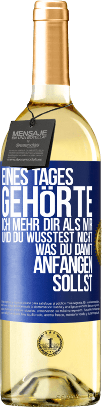 29,95 € Kostenloser Versand | Weißwein WHITE Ausgabe Eines Tages gehörte ich mehr dir als mir und du wusstest nicht, was du damit anfangen sollst Blaue Markierung. Anpassbares Etikett Junger Wein Ernte 2024 Verdejo