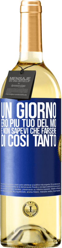 29,95 € Spedizione Gratuita | Vino bianco Edizione WHITE Un giorno ero più tuo del mio e non sapevi che farsene di così tanto Etichetta Blu. Etichetta personalizzabile Vino giovane Raccogliere 2024 Verdejo