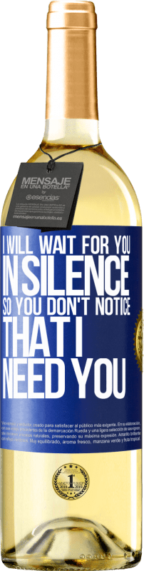 29,95 € Free Shipping | White Wine WHITE Edition I will wait for you in silence, so you don't notice that I need you Blue Label. Customizable label Young wine Harvest 2024 Verdejo