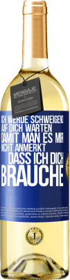 29,95 € Kostenloser Versand | Weißwein WHITE Ausgabe Ich werde schweigend auf dich warten, damit man es mir nicht anmerkt, dass ich dich brauche Blaue Markierung. Anpassbares Etikett Junger Wein Ernte 2024 Verdejo