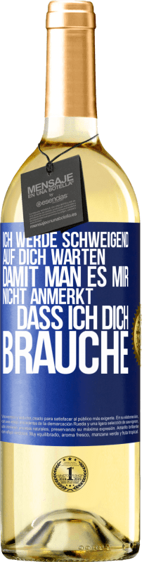 29,95 € Kostenloser Versand | Weißwein WHITE Ausgabe Ich werde schweigend auf dich warten, damit man es mir nicht anmerkt, dass ich dich brauche Blaue Markierung. Anpassbares Etikett Junger Wein Ernte 2024 Verdejo