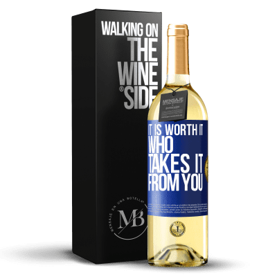 «It is worth it who takes it from you» WHITE Edition