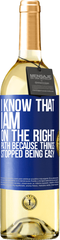 29,95 € Free Shipping | White Wine WHITE Edition I know that I am on the right path because things stopped being easy Blue Label. Customizable label Young wine Harvest 2022 Verdejo