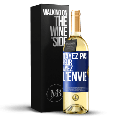 «N'ayez pas peur, ayez l'envie» Édition WHITE