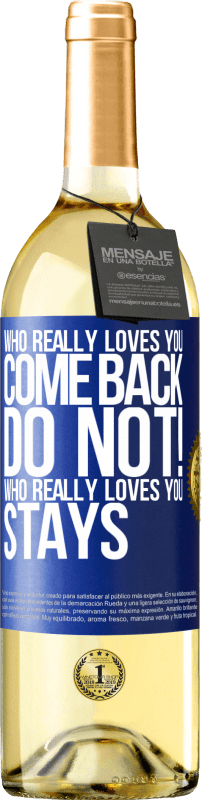 29,95 € Free Shipping | White Wine WHITE Edition Who really loves you, come back. Do not! Who really loves you, stays Blue Label. Customizable label Young wine Harvest 2024 Verdejo