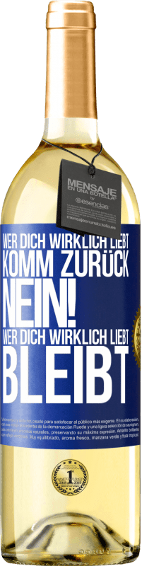 29,95 € Kostenloser Versand | Weißwein WHITE Ausgabe Wer dich wirklich liebt, komm zurück. Nein! Wer dich wirklich liebt, bleibt Blaue Markierung. Anpassbares Etikett Junger Wein Ernte 2024 Verdejo