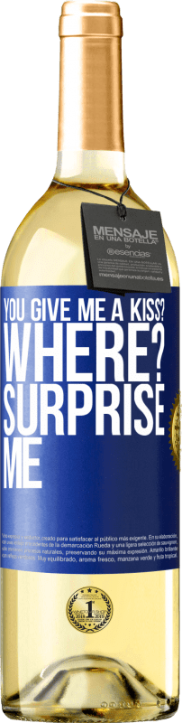 29,95 € Free Shipping | White Wine WHITE Edition you give me a kiss? Where? Surprise me Blue Label. Customizable label Young wine Harvest 2023 Verdejo