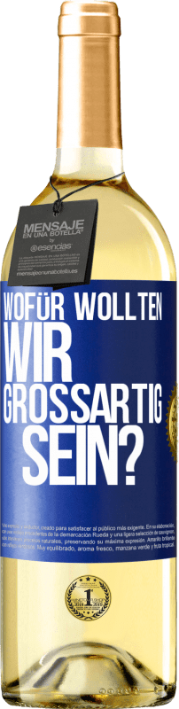 29,95 € Kostenloser Versand | Weißwein WHITE Ausgabe Wofür wollten wir großartig sein? Blaue Markierung. Anpassbares Etikett Junger Wein Ernte 2024 Verdejo