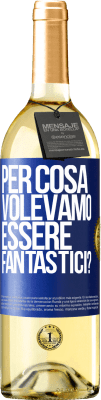 29,95 € Spedizione Gratuita | Vino bianco Edizione WHITE per cosa volevamo essere fantastici? Etichetta Blu. Etichetta personalizzabile Vino giovane Raccogliere 2024 Verdejo