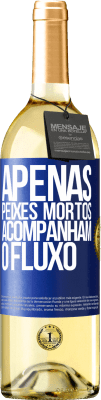 29,95 € Envio grátis | Vinho branco Edição WHITE Apenas peixes mortos acompanham o fluxo Etiqueta Azul. Etiqueta personalizável Vinho jovem Colheita 2023 Verdejo