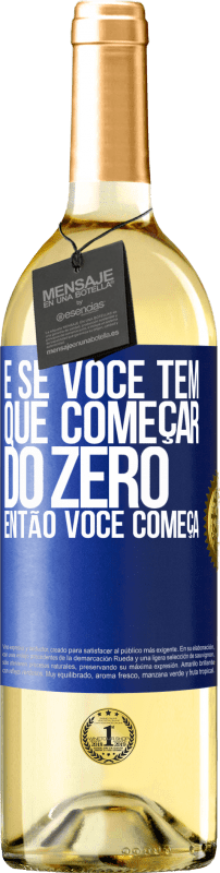 29,95 € Envio grátis | Vinho branco Edição WHITE E se você tem que começar do zero, então você começa Etiqueta Azul. Etiqueta personalizável Vinho jovem Colheita 2024 Verdejo