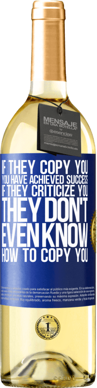 29,95 € Free Shipping | White Wine WHITE Edition If they copy you, you have achieved success. If they criticize you, they don't even know how to copy you Blue Label. Customizable label Young wine Harvest 2025 Verdejo