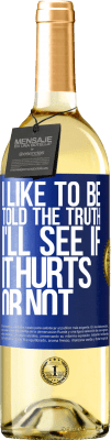 29,95 € Free Shipping | White Wine WHITE Edition I like to be told the truth, I'll see if it hurts or not Blue Label. Customizable label Young wine Harvest 2025 Verdejo