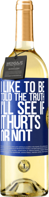 29,95 € Free Shipping | White Wine WHITE Edition I like to be told the truth, I'll see if it hurts or not Blue Label. Customizable label Young wine Harvest 2023 Verdejo