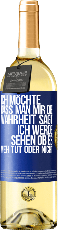 29,95 € Kostenloser Versand | Weißwein WHITE Ausgabe Ich möchte, dass man mir die Wahrheit sagt, ich werde sehen ob es weh tut oder nicht Blaue Markierung. Anpassbares Etikett Junger Wein Ernte 2024 Verdejo